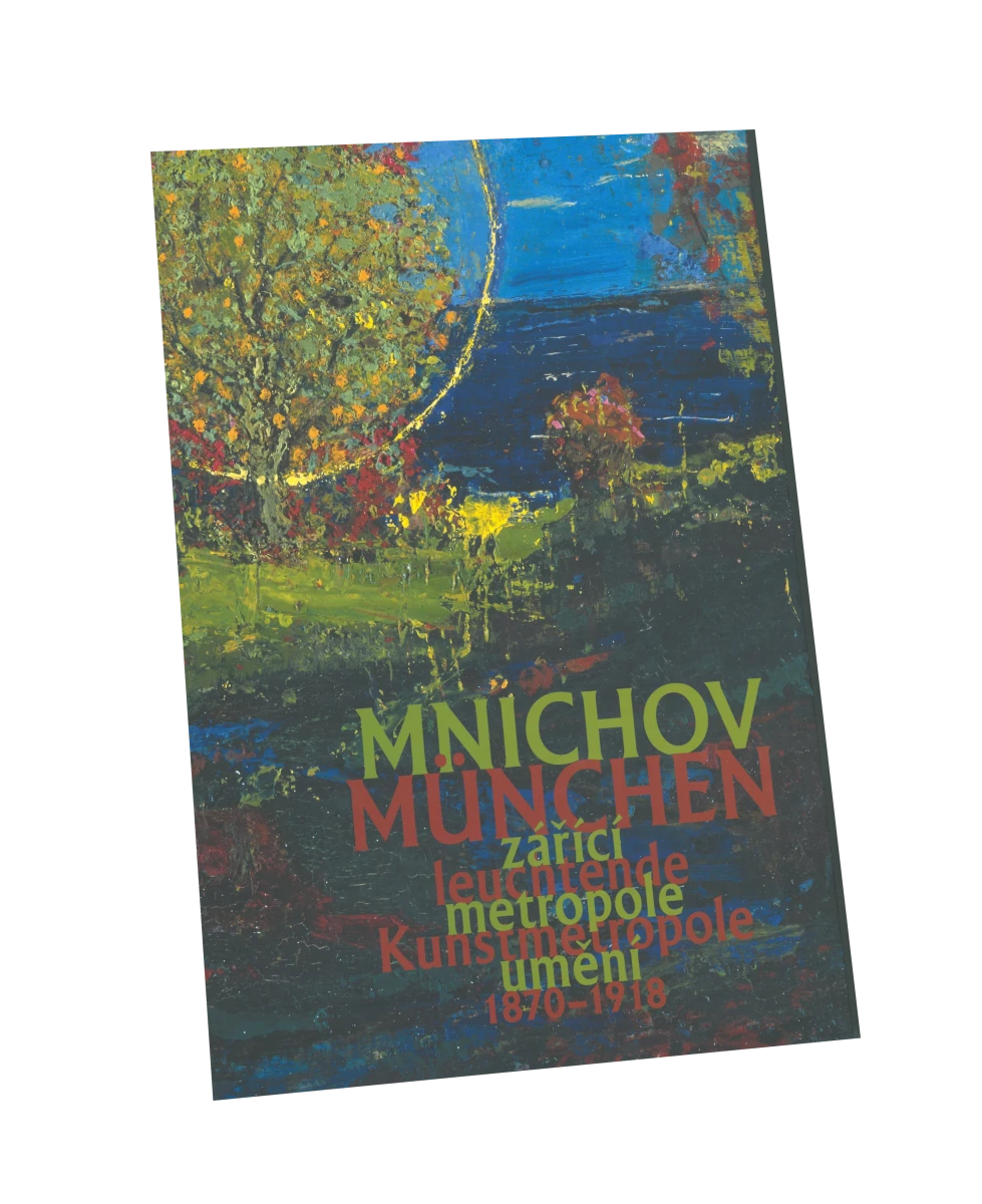 Mnichov – zářící metropole umění 1870-1918 / München – leuchtende Kunstmetropole 1870-1918